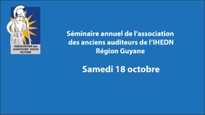 Séminaire annuel de l’Association Régionale IHEDN – AR 30 Guyane